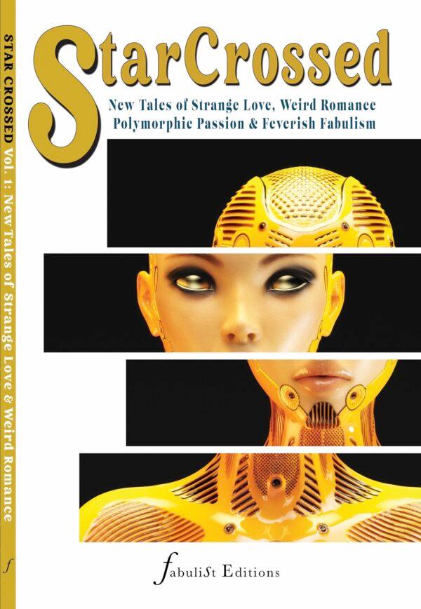 Star Crossed vol. 1: New Tales of Strange Love, Weird Romance, Polymorphous Passion & Feverish Fabulism
