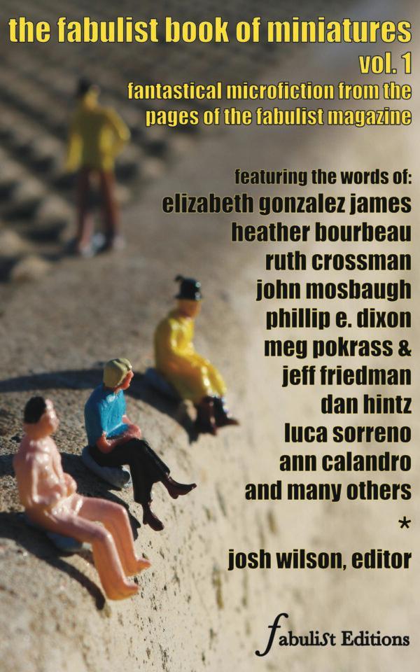 The Fabulist Book of Miniatures, vol. 1: Fantastical Microfiction From the Pages of the Fabulist Magazine